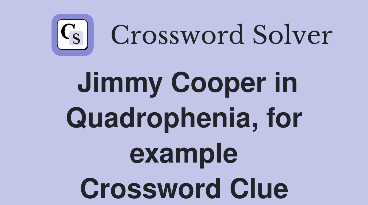 Jimmy Cooper in Quadrophenia, for example Crossword Clue Answers